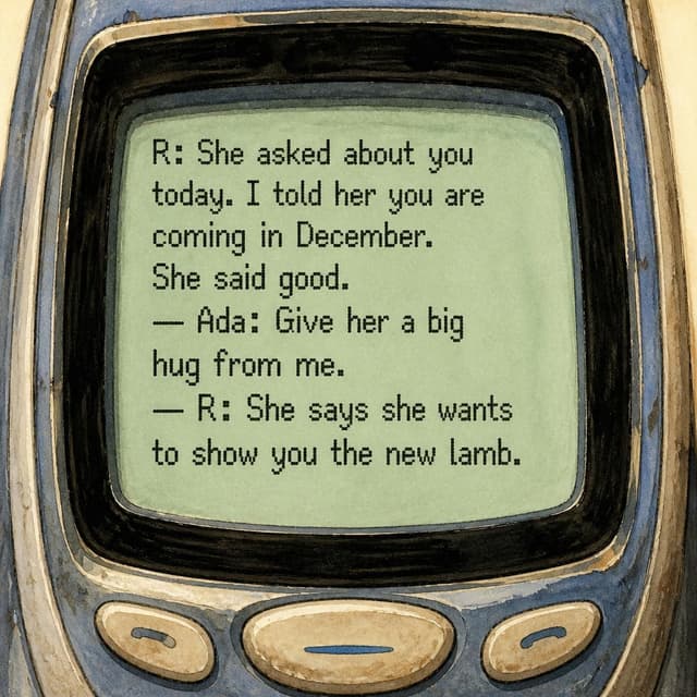 Charming ink and watercolor painting, clean lines, vibrant but soft color palette, storybook style. A close-up photo of an old phone screen showing a short message. Visible text: "R: She asked about you today. I told her you are coming in December. She said good. — Ada: Give her a big hug from me. — R: She says she wants to show you the new lamb." No other readable text.