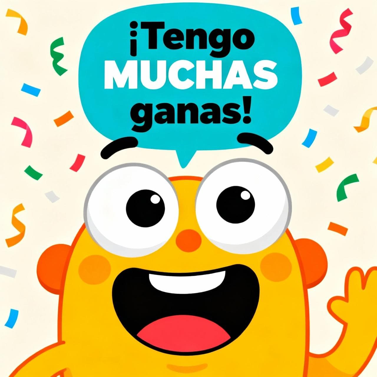 A fun, expressive cartoon character with wide, excited eyes and a huge smile, with a speech bubble that says "¡Tengo MUCHAS ganas!". The background is simple with celebration confetti.