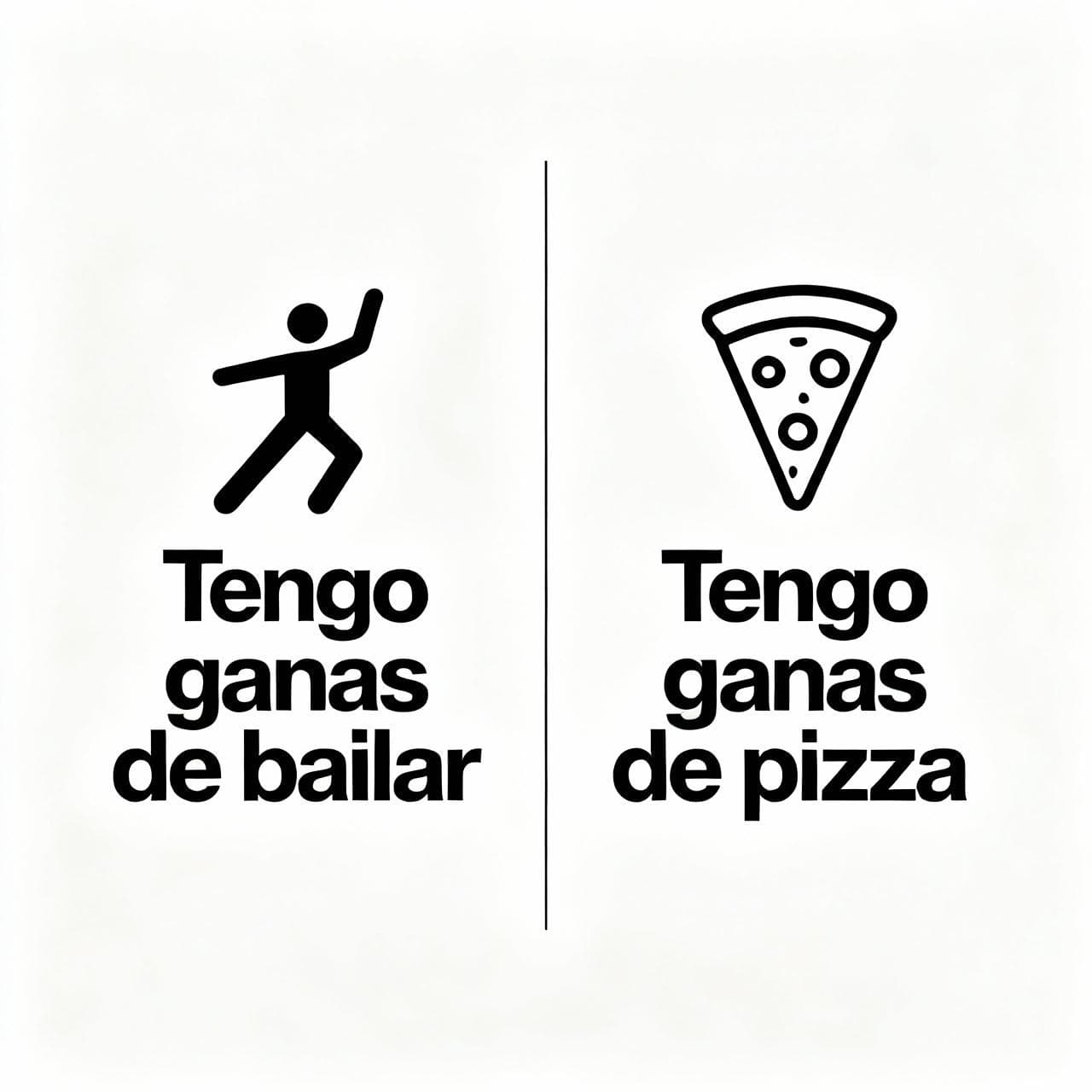 A clean, minimalist graphic with a split-screen design. On the left, an icon of a person dancing above the Spanish text "Tengo ganas de bailar." On the right, an icon of a slice of pizza above the text "Tengo ganas de pizza."